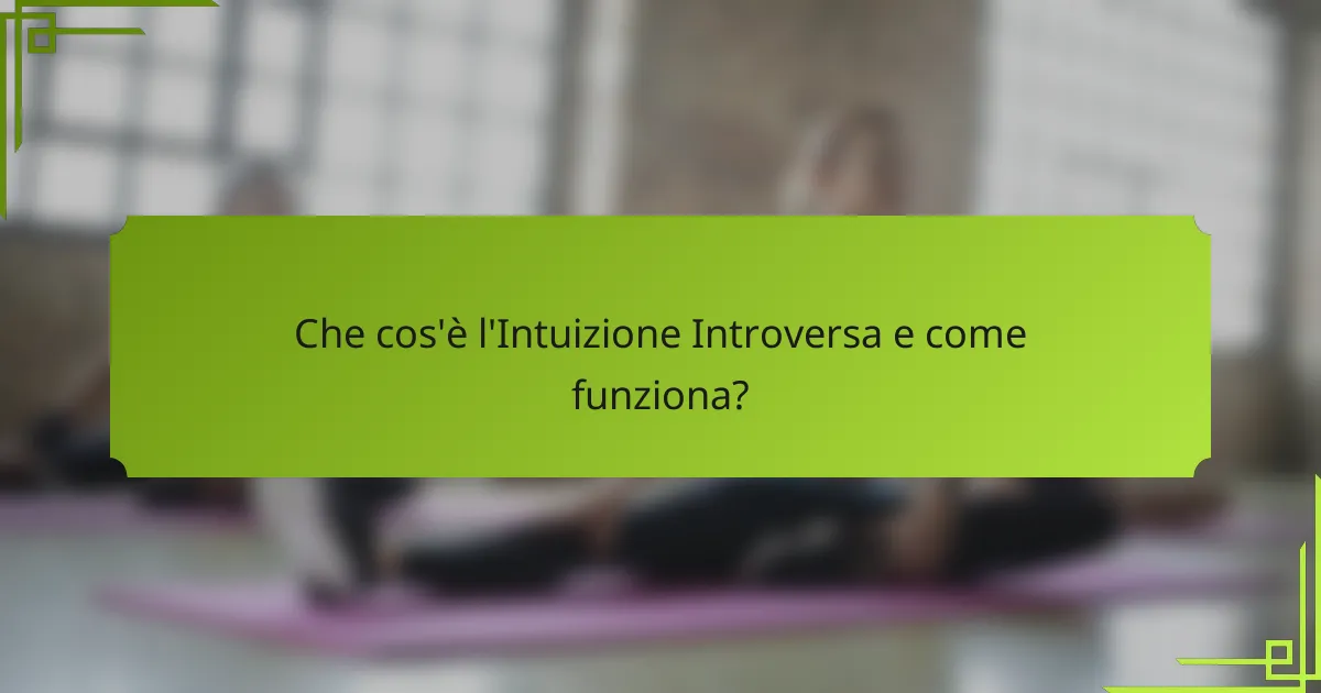 Che cos'è l'Intuizione Introversa e come funziona?