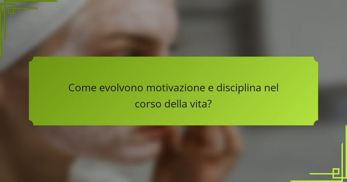 Come evolvono motivazione e disciplina nel corso della vita?