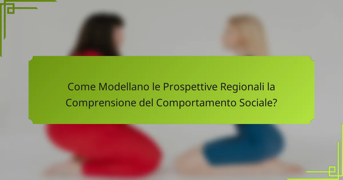 Come Modellano le Prospettive Regionali la Comprensione del Comportamento Sociale?