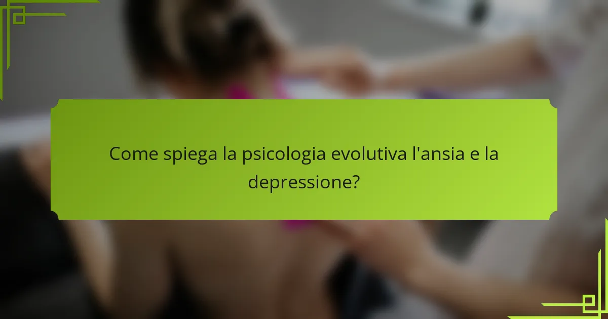 Come spiega la psicologia evolutiva l'ansia e la depressione?