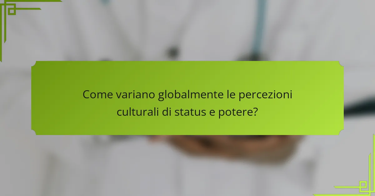 Come variano globalmente le percezioni culturali di status e potere?