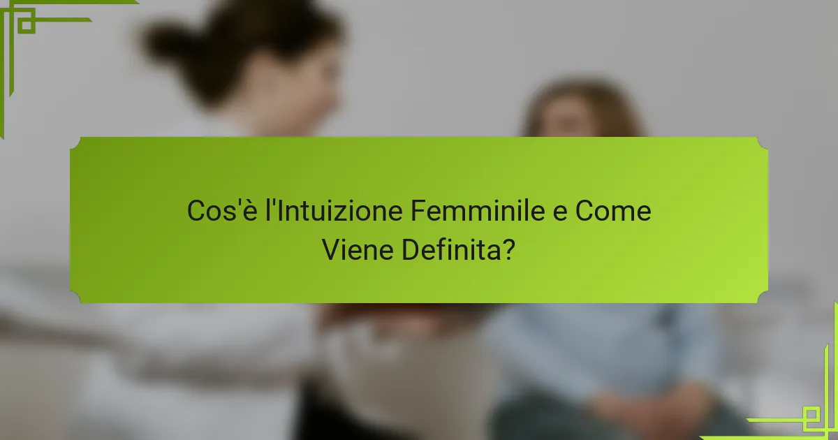 Cos'è l'Intuizione Femminile e Come Viene Definita?