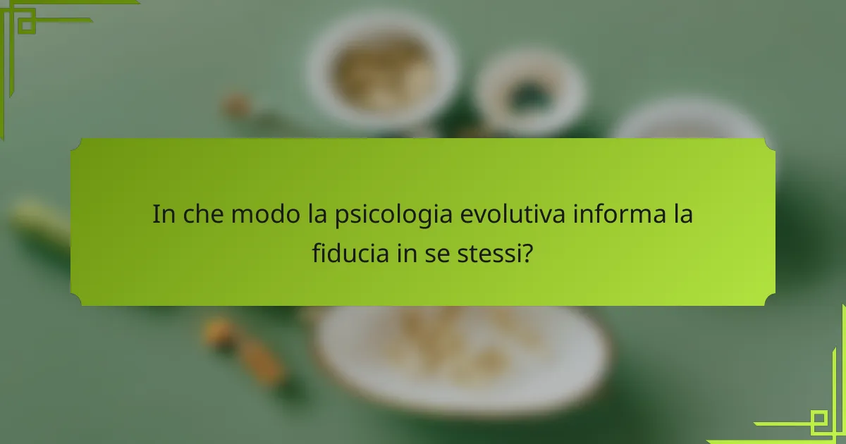 In che modo la psicologia evolutiva informa la fiducia in se stessi?