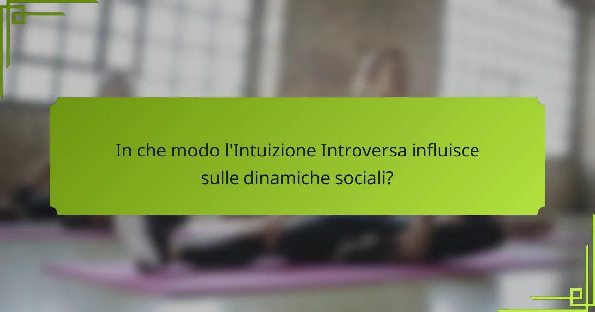 In che modo l'Intuizione Introversa influisce sulle dinamiche sociali?