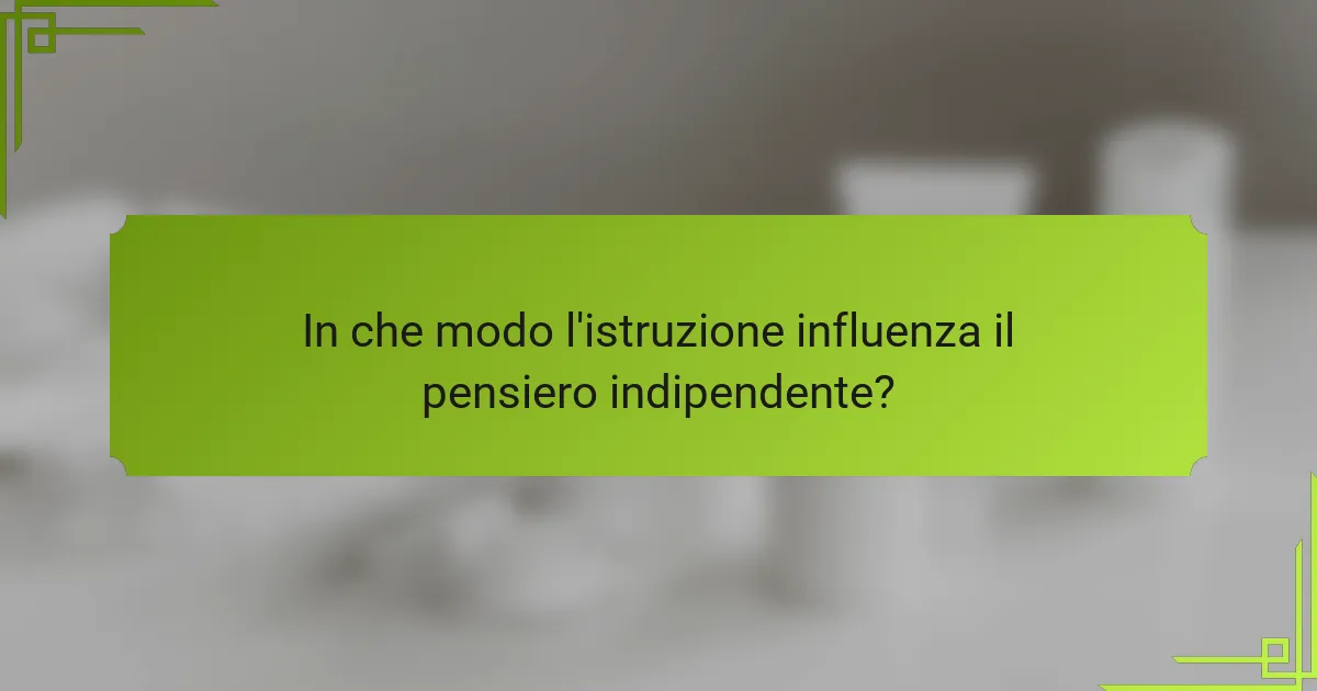 In che modo l'istruzione influenza il pensiero indipendente?