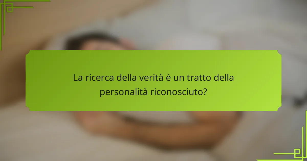La ricerca della verità è un tratto della personalità riconosciuto?