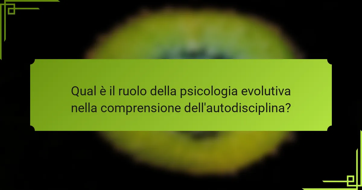 Qual è il ruolo della psicologia evolutiva nella comprensione dell'autodisciplina?