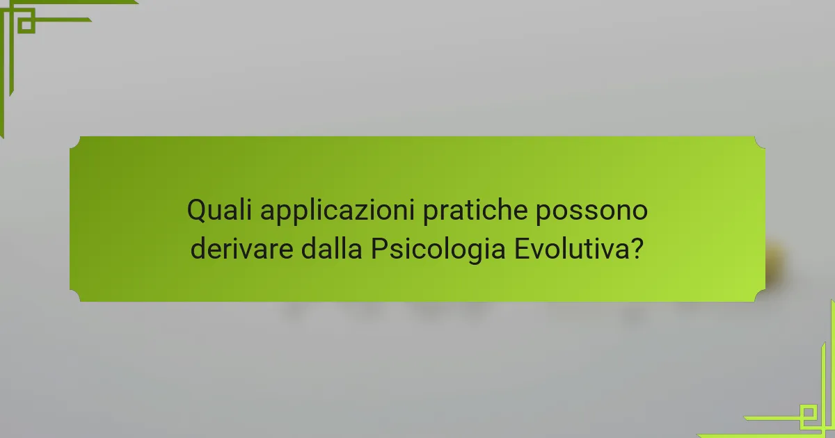 Quali applicazioni pratiche possono derivare dalla psicologia evolutiva?