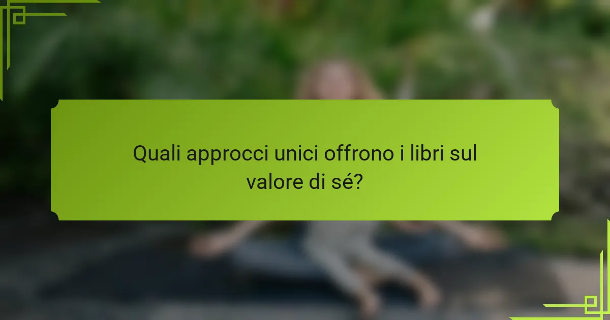 Quali approcci unici offrono i libri sul valore di sé?