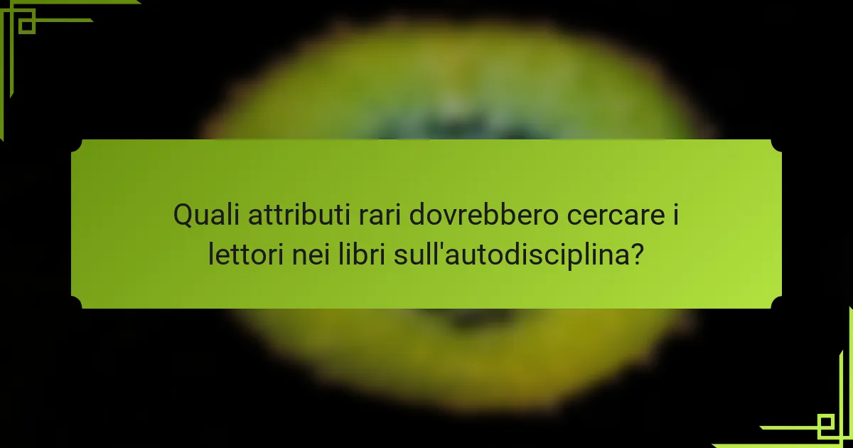 Quali attributi rari dovrebbero cercare i lettori nei libri sull'autodisciplina?