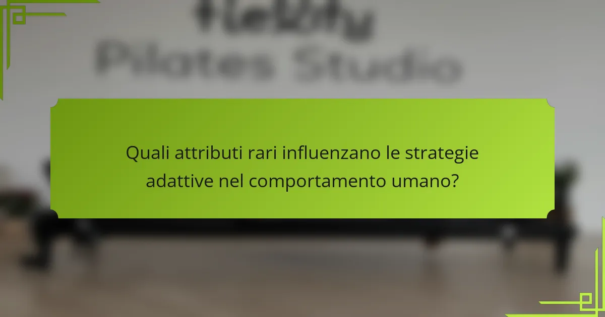Quali attributi rari influenzano le strategie adattive nel comportamento umano?