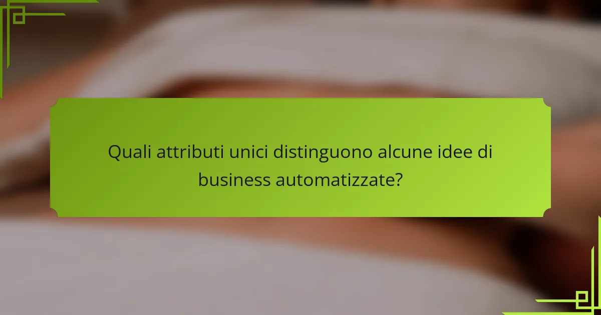 Quali attributi unici distinguono alcune idee di business automatizzate?