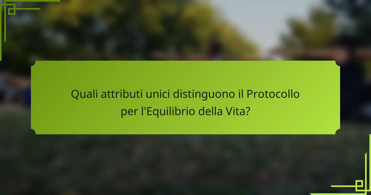 Quali attributi unici distinguono il Protocollo per l'Equilibrio della Vita?
