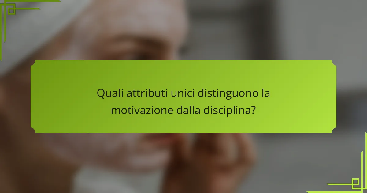 Quali attributi unici distinguono la motivazione dalla disciplina?