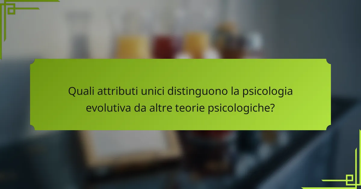 Quali attributi unici distinguono la psicologia evolutiva da altre teorie psicologiche?