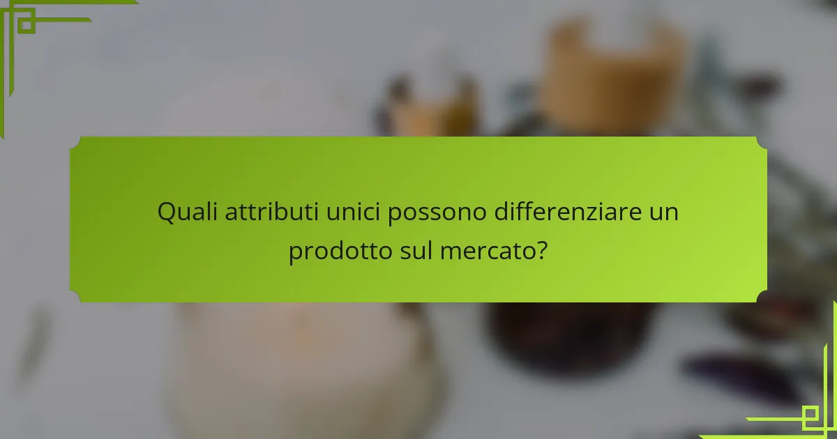 Quali attributi unici possono differenziare un prodotto sul mercato?
