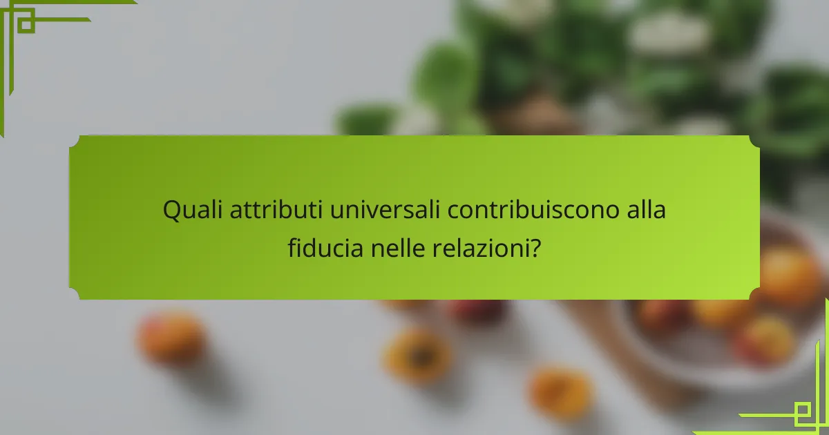 Quali attributi universali contribuiscono alla fiducia nelle relazioni?