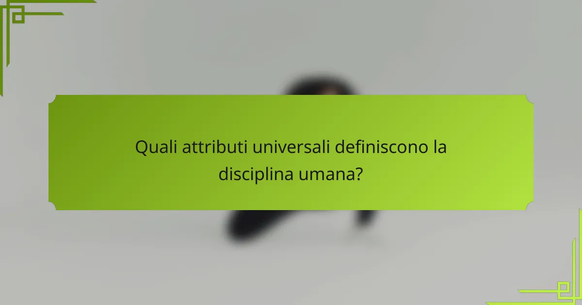 Quali attributi universali definiscono la disciplina umana?