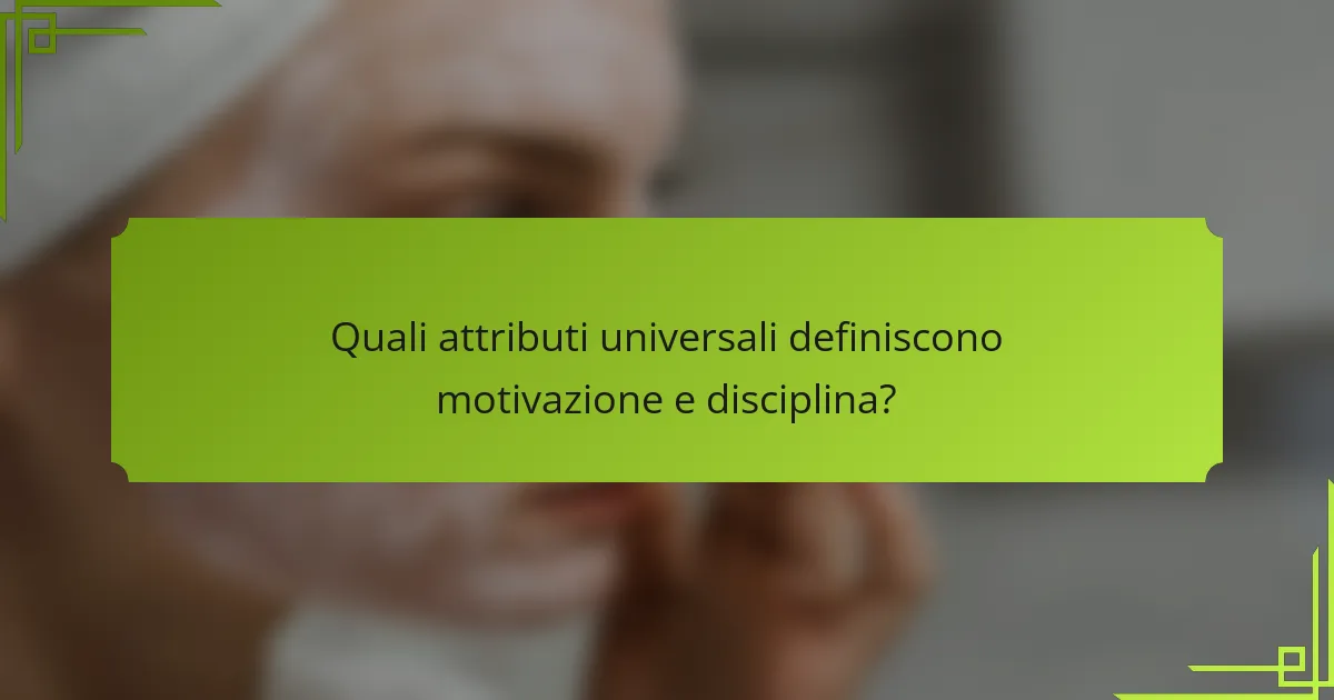 Quali attributi universali definiscono motivazione e disciplina?