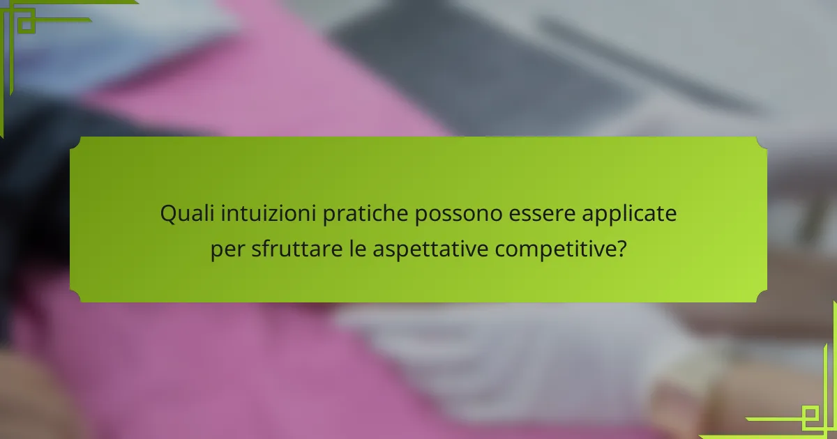 Quali intuizioni pratiche possono essere applicate per sfruttare le aspettative competitive?