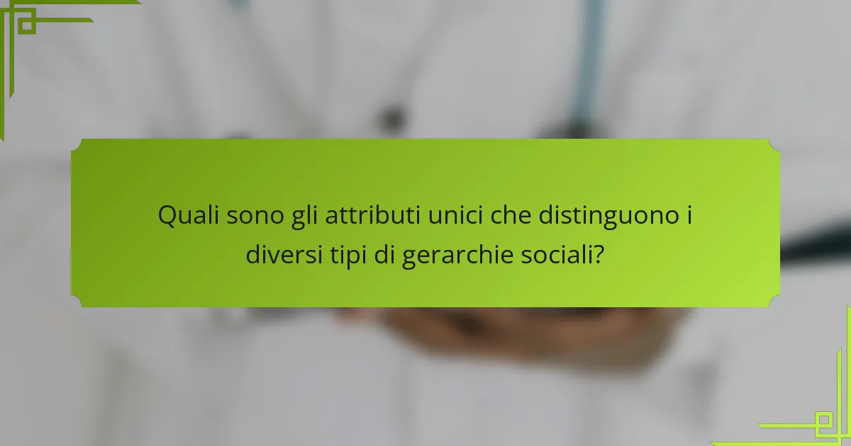 Quali sono gli attributi unici che distinguono i diversi tipi di gerarchie sociali?