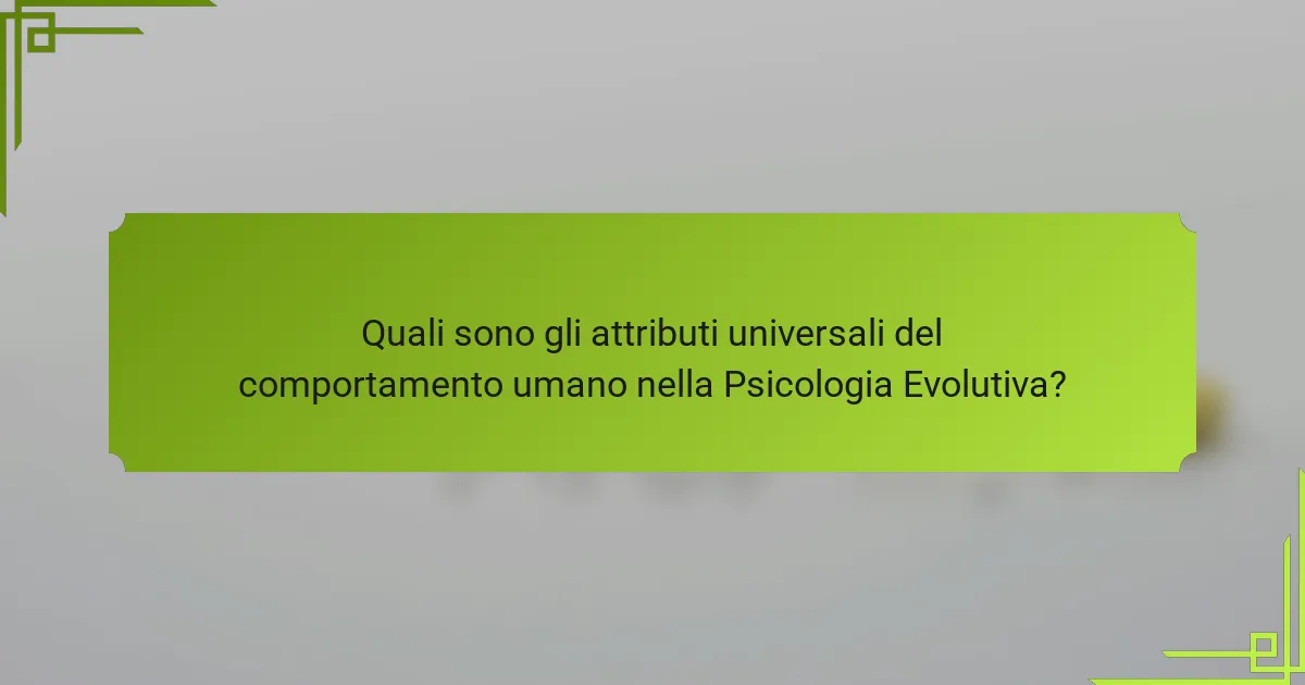 Quali sono gli attributi universali del comportamento umano nella Psicologia Evolutiva?
