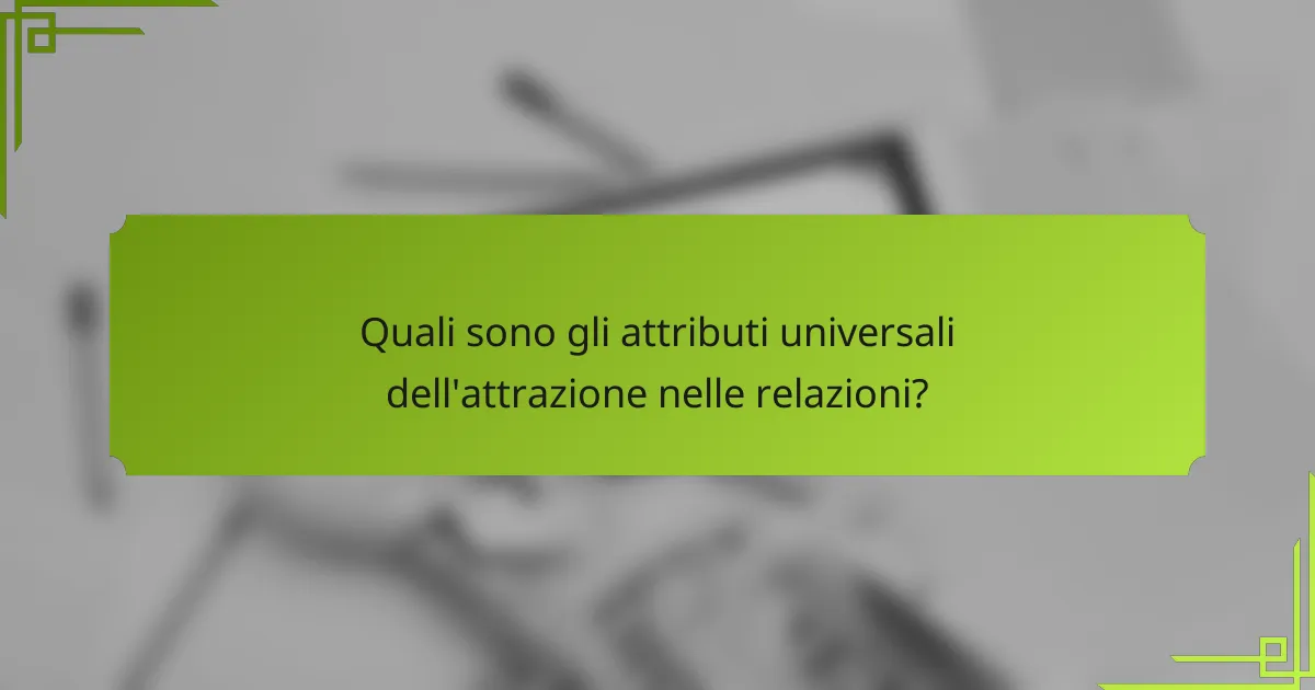 Quali sono gli attributi universali dell'attrazione nelle relazioni?