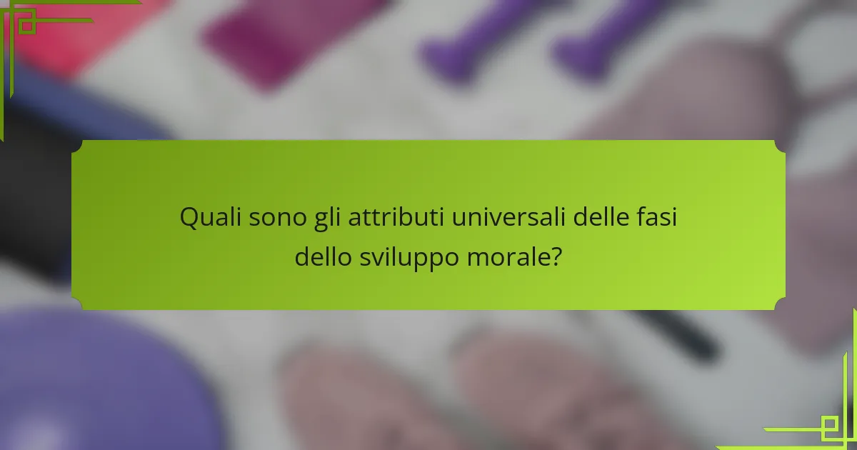 Quali sono gli attributi universali delle fasi dello sviluppo morale?