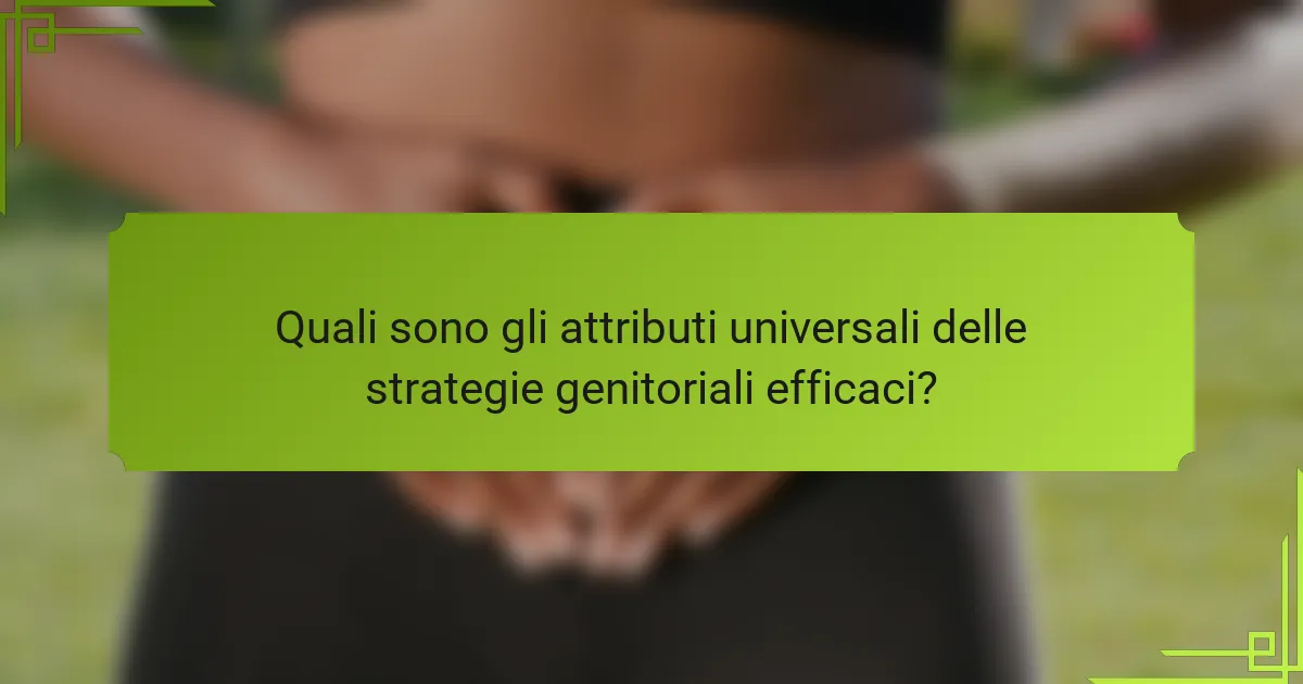 Quali sono gli attributi universali delle strategie genitoriali efficaci?