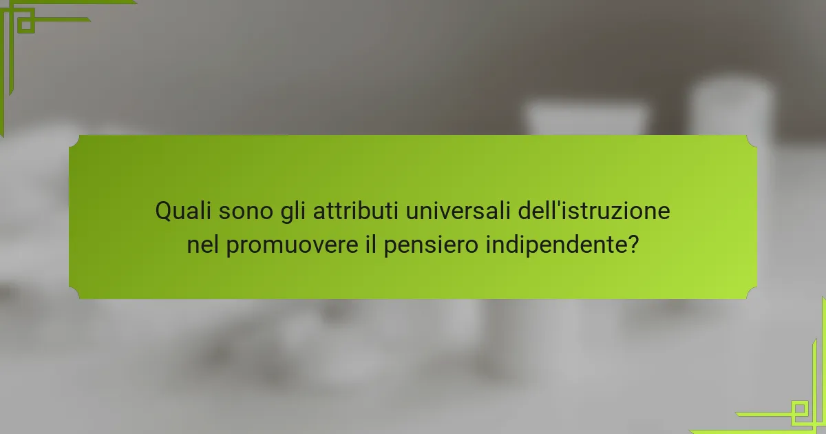 Quali sono gli attributi universali dell'istruzione nel promuovere il pensiero indipendente?