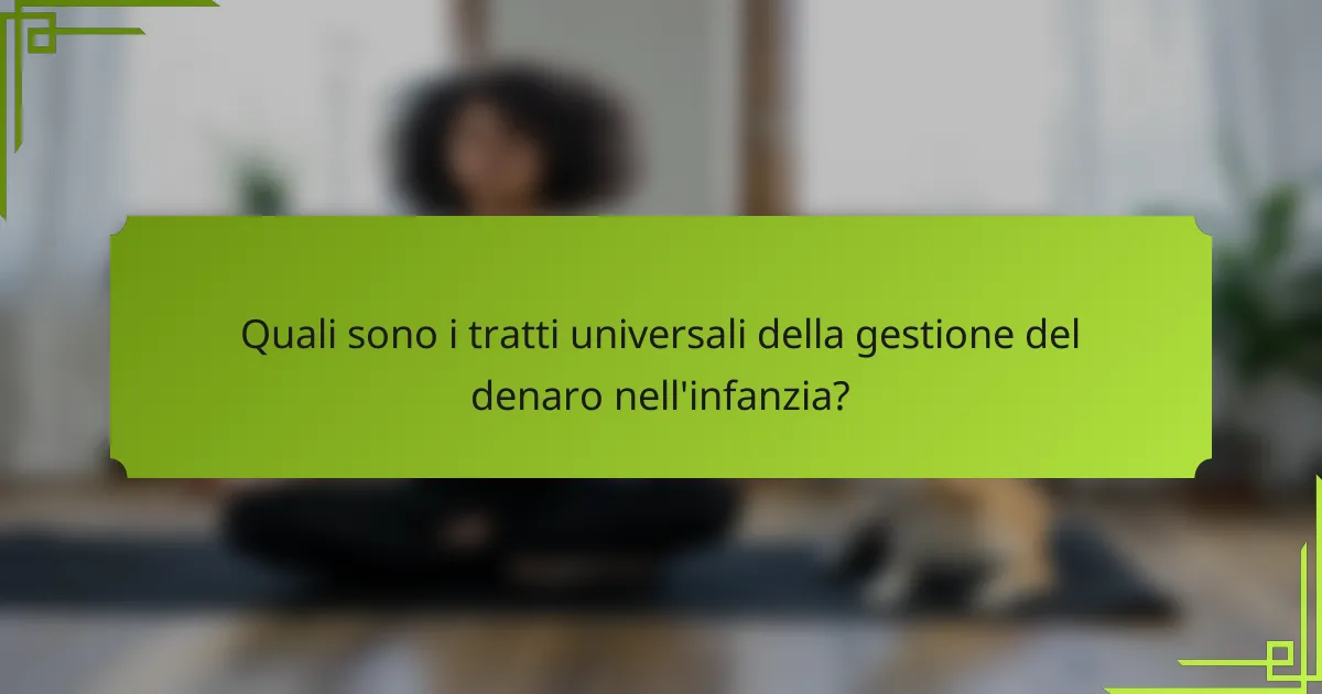 Quali sono i tratti universali della gestione del denaro nell'infanzia?