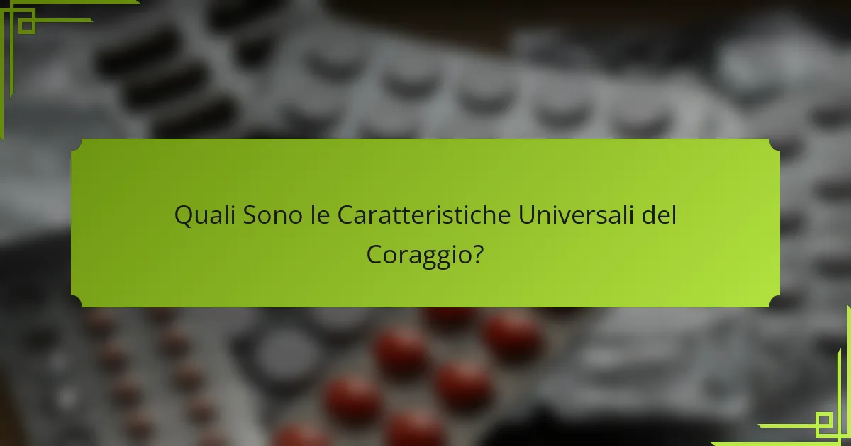 Quali Sono le Caratteristiche Universali del Coraggio?