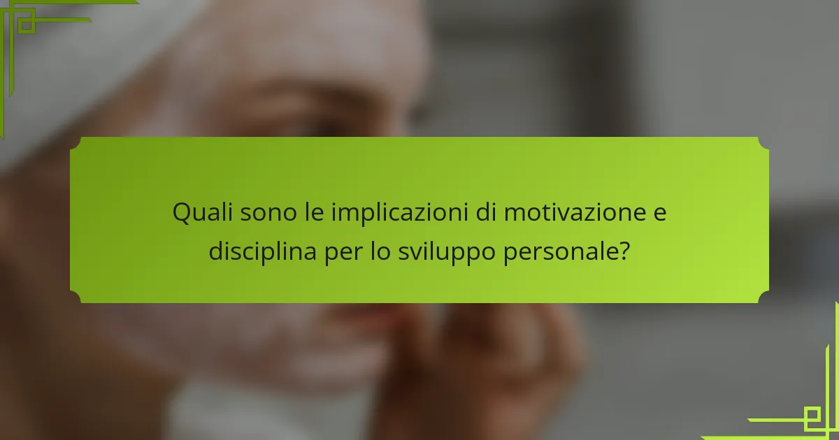 Quali sono le implicazioni di motivazione e disciplina per lo sviluppo personale?