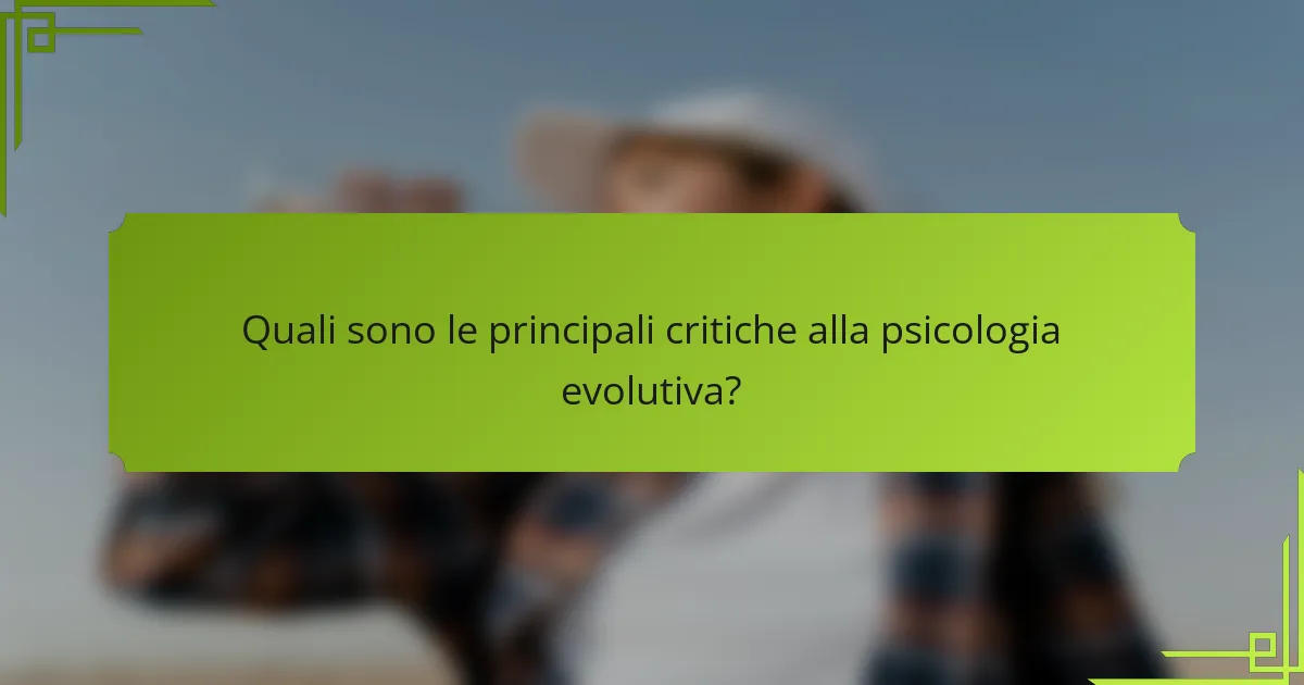 Quali sono le principali critiche alla psicologia evolutiva?