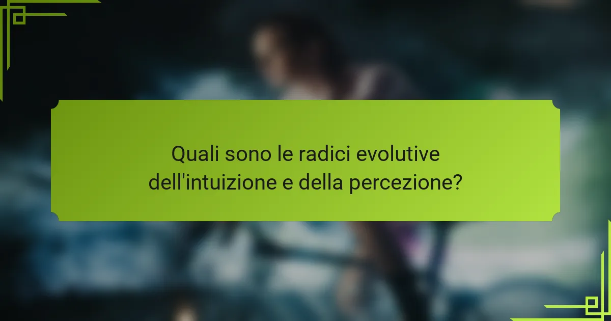 Quali sono le radici evolutive dell'intuizione e della percezione?